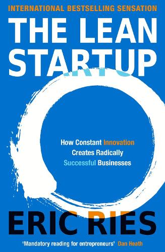 Lean Startup, The: How Constant Innovation Creates Radically Successful Businesses