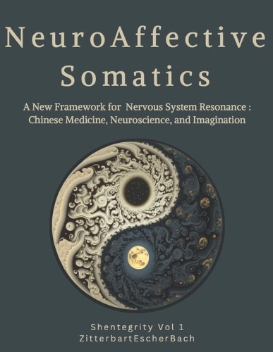 Neuroaffective Somatics: A New Framework for Nervous System Resonance: Chinese Medicine, Neuroscience, and Imagination