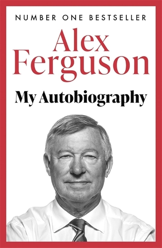  My Autobiography: the original memoir from the greatest football manager of all time: The sensational million...