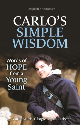 Carlo's Simple Wisdom: Words of Hope from a Young Saint