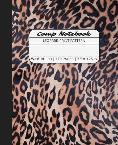 Comp Notebook: Leopard Print Pattern Wide Ruled Composition Notebook Journal for Students, College, School, Office, Work