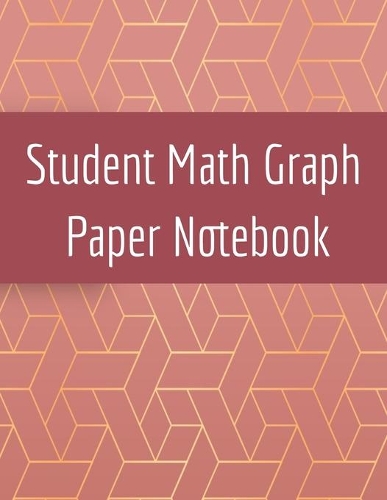  Student Math Graph Paper Notebook: Squared Notepad for Drawing Mathematics 3d Game Sketches, Coordinates, Grids &...