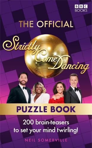 Official Strictly Come Dancing Puzzle Book, The: 200 Brain-Teasers to Set Your Mind Twirling!
