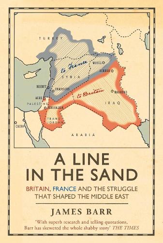Line in the Sand, A: Britain, France and the struggle that shaped the Middle East