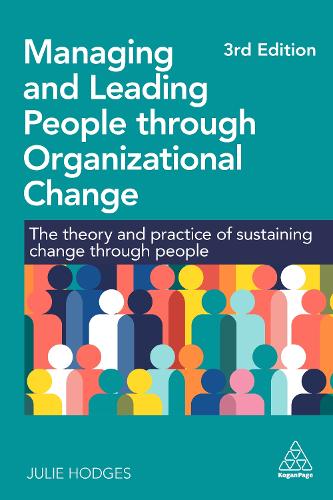 Managing and Leading People through Organizational Change: The Theory and Practice of Sustaining Change through People