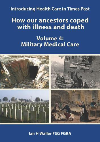  Introducing Health Care in Times Past - How our ancestors coped with illness and death: Volume...