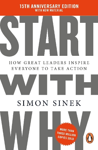 Start With Why: 15th Anniversary Edition: How Great Leaders Inspire Everyone to Take Action